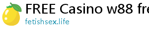 FREE Casino w88 freebet